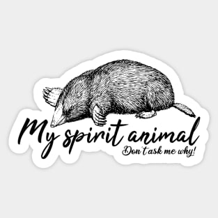 Mole is my spirit animal Sticker